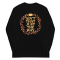 Ain't That Just The Way Unisex Long Sleeve Tee product image 1